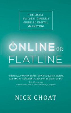 Könyv Online or Flatline: The Small Business Owner's Guide to Digital Marketing Nick Choat