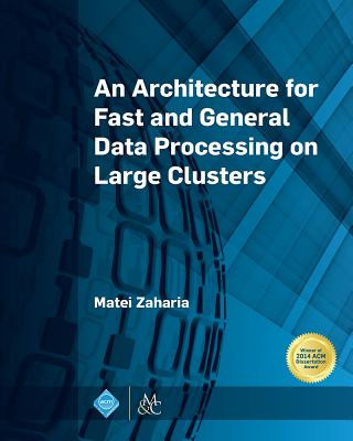 Kniha Architecture for Fast and General Data Processing on Large Clusters Matei Zaharia