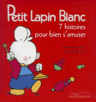 Kniha Petit Lapin Blanc - 7 Histoires Pour Bien S'Amuser Marie-France Floury