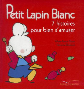 Książka Petit Lapin Blanc - 7 Histoires Pour Bien S'Amuser Marie-France Floury