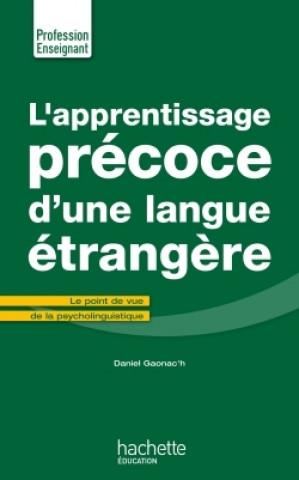 Könyv L'Apprentissage Precoce D'Une Langue Etrangere Daniel Gaonac'h
