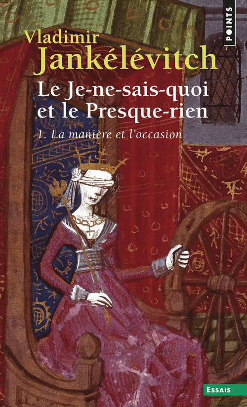 Könyv Je-Ne-Sais-Quoi Et Le Presque-Rien . La Mani're Et L'Occasion(le) T1 Vladimir Jank'l'vitch