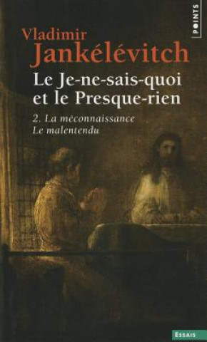 Book Je-Ne-Sais-Quoi Et Le Presque-Rien. La M'Connaissance, Le Malentendu(le) T2 Vladimir Jank'l'vitch
