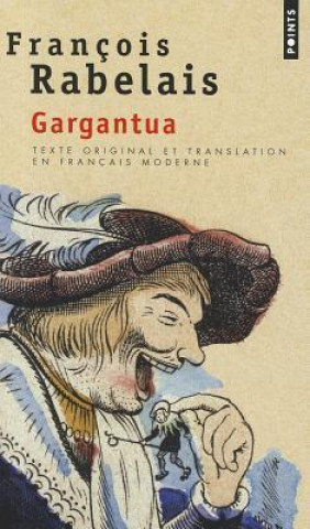 Kniha Gargantua. Texte Original Et Translation En Franais Moderne Rabelais Francois
