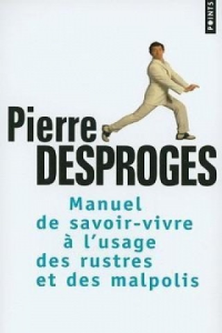 Kniha Manuel de Savoir-Vivre A L'Usage Des Rustres Et Des Malpolis Pierre Desproges