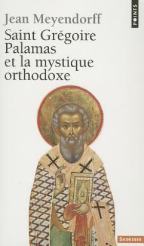 Könyv Saint Gr'goire Palamas Et La Mystique Orthodoxe Jean Meyendorff