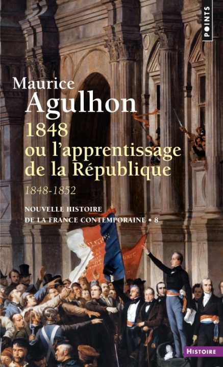 Kniha 1848 Ou L'Apprentissage de La R'Publique. 1848 - 1852 Maurice Agulhon