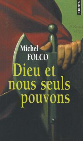 Książka Dieu Et Nous Seuls Pouvons. Les Tr's-Edifiants Et Tr's-Inopin's M'Moires Des Pibrac de Bellerocaille Michel Folco