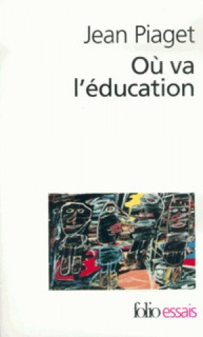 Könyv Ou Va L Education Jean Piaget