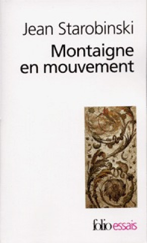 Kniha Montaigne En Mouve Jea Starobinski
