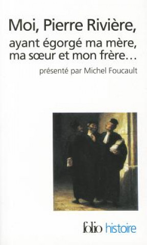 Kniha Moi, Pierre Riviere, ayant  egorge ma mere, ma soeur... Michel Foucault