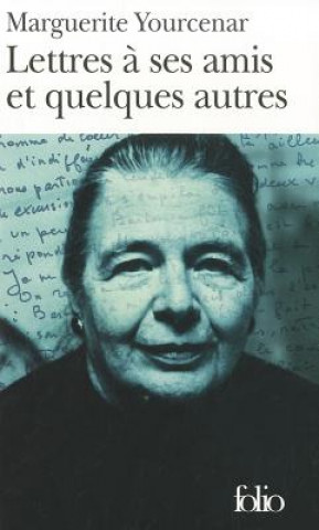 Kniha Lettres a Ses Amis Et Marguerite Yourcenar