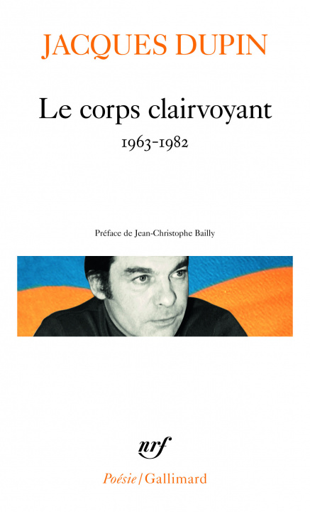 Kniha Le corps clairvoyant (1963-1982) Jacques Dupin