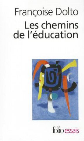 Könyv Chemins de L Education Francoise Dolto