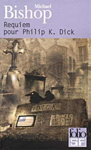 Carte Requiem Pour Philip K Dick Michael Bishop