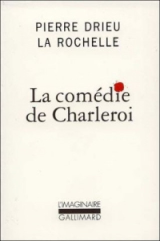 Kniha LA COMEDIE DE CHARLEROI Pierre Drieu La Rochelle