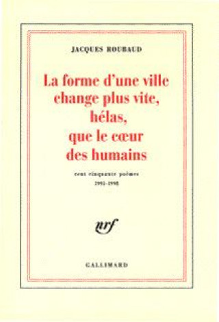 Carte La Forme D'Une Ville Change Plus Vite, Helas, Que Le Cur Des Humains: Cent Cinquante Poemes, 1991-1998 Jacques Roubaud