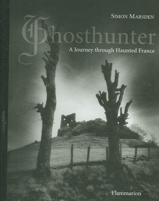 Książka Ghosthunter: A Journey Through Haunted France Simon Marsden