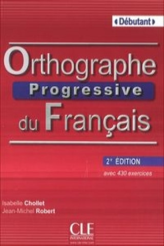 Könyv Orthographe Progresse Du Francais Niveau Debutant Isabelle Chollet