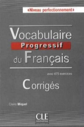 Könyv Vocabulaire progressif du français niveau perfectionnement. Corrigés avec 675 exercices Claire Miquel
