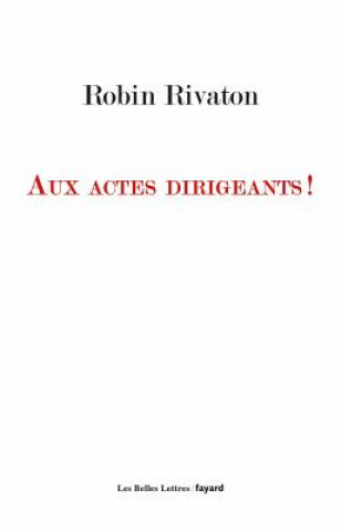 Kniha Aux Actes Dirigeants ! Robin Rivaton