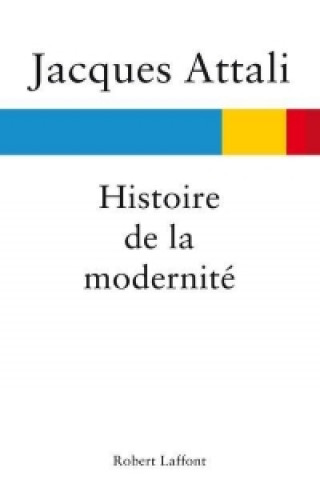 Kniha Attali, J: Histoire de la modernité Jacques Attali