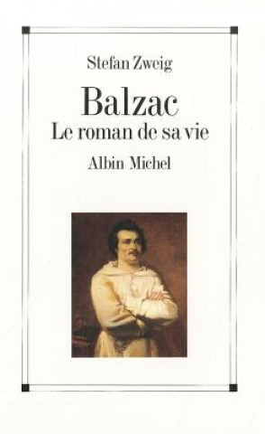 Kniha Balzac. Le Roman de Sa Vie Stephan Zweig