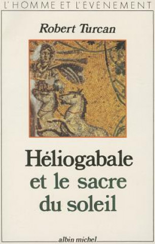 Könyv Heliogabale Et Le Sacre Du Soleil Robert Turcan