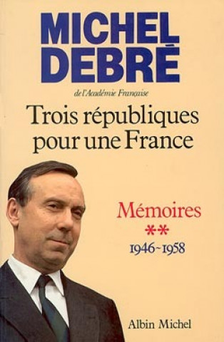 Carte Trois Republiques Pour Une France - Tome 2 Michel Debre