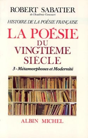 Carte Histoire de La Poesie Francaise - Poesie Du Xxe Siecle - Tome 3 Robert Sabatier