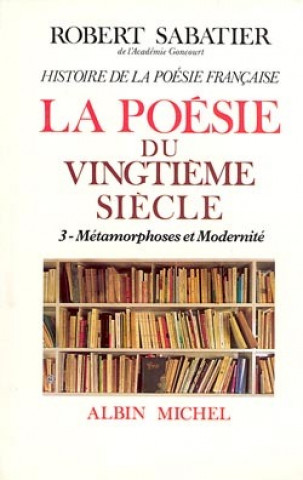 Carte Histoire de La Poesie Francaise - Poesie Du Xxe Siecle - Tome 3 Robert Sabatier