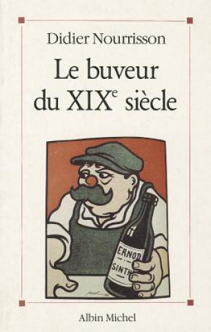 Kniha Buveur Du Xixe Siecle (Le) Didier Nourrisson