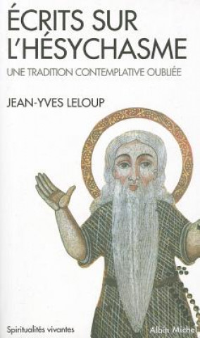 Kniha Ecrits Sur L'Hesychasme, Une Tradition Contemplative Oubliee Jean-Yves Leloup