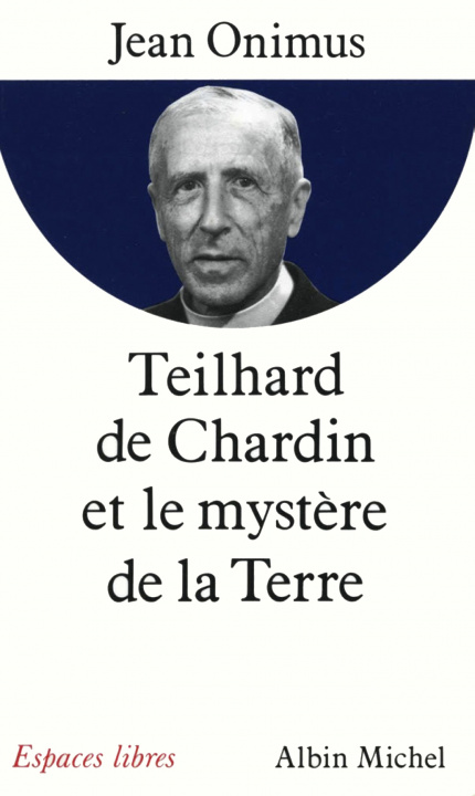 Carte Teilhard de Chardin Et Le Mystere de La Terre Jean Onimus