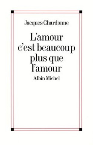 Книга Amour C'Est Beaucoup Plus Que L'Amour (L') Jacques Chardonne