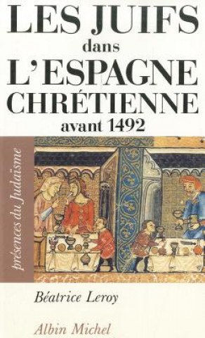 Könyv Juifs Dans L'Espagne Chretienne Avant 1492 (Les) Beatrice LeRoy