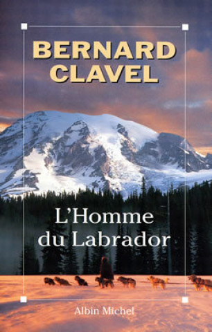 Könyv Homme Du Labrador (L') Bernard Clavel