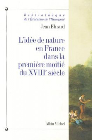 Kniha L'Idee de Nature En France Dans la Premiere Moitie Du XBIIIe Siecle Jean Ehrard