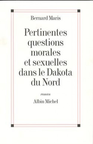 Kniha Pertinentes Questions Morales Et Sexuelles Dans Le Dakota Du Nord Bernard Maris