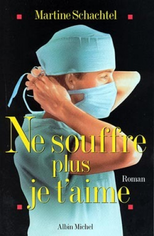 Kniha Ne Souffre Plus Je T'Aime Martine Schachtel