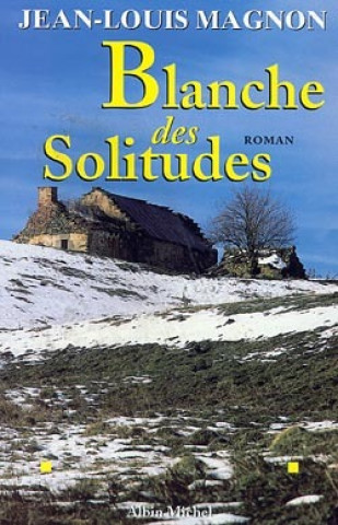 Könyv Blanche Des Solitudes Jean-Louis Magnon
