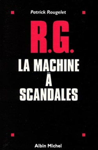 Kniha RG, La Machine a Scandales Patrick Rougelet