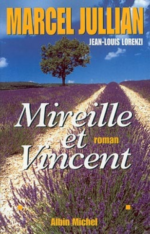 Könyv Mireille Et Vincent, D'Apres Mireille de Frederic Mistral Marcel Jullian