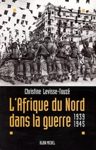 Книга Afrique Du Nord Dans La Guerre (L') Christine Levisse-Touze