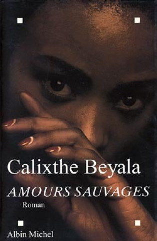Könyv Amours Sauvages Calixthe Beyala