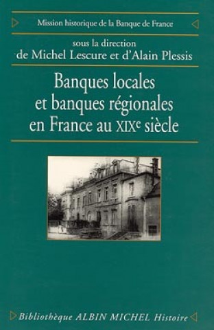 Książka Banques Locales Et Banques Regionales En France Au Xixe Siecle Michel Lescure