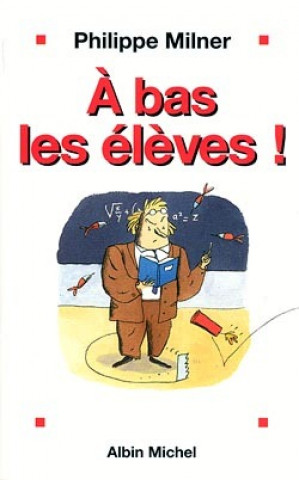 Buch A Bas Les Eleves ! Philippe Milner