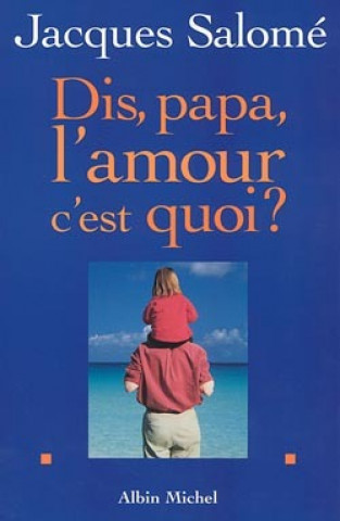 Carte Dis Papa, L'Amour C'Est Quoi ? Jacques Salomé