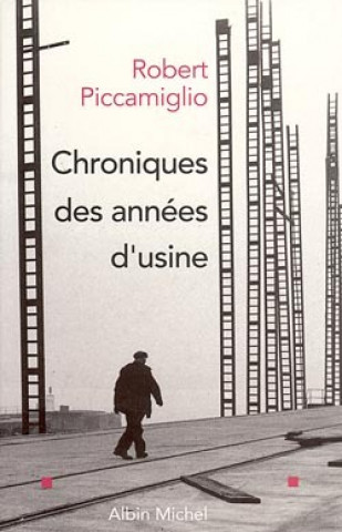 Kniha Chroniques Des Annees D'Usine Robert Piccamiglio