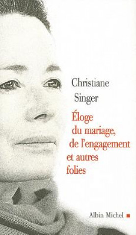 Kniha Eloge Du Mariage, de L'Engagement Et Autres Folies Christiane Singer